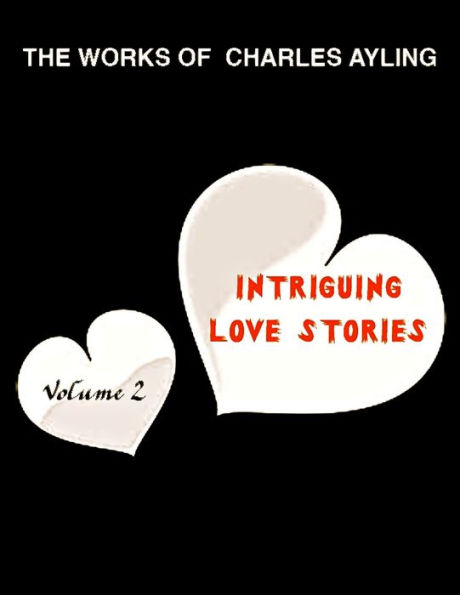 The Works Of Charles Ayling. Intriguing Love Stories Vol. Two: Never Ending Sacrifice. Real Stars Never Lose Their Glitter