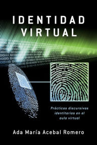 Title: Identidad Virtual: Prácticas discursivas identitarias en el aula virtual, Author: Ada María Acebal Romero