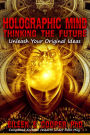 Holographic Mind: Thinking The Future: Unleash Your Original Ideas