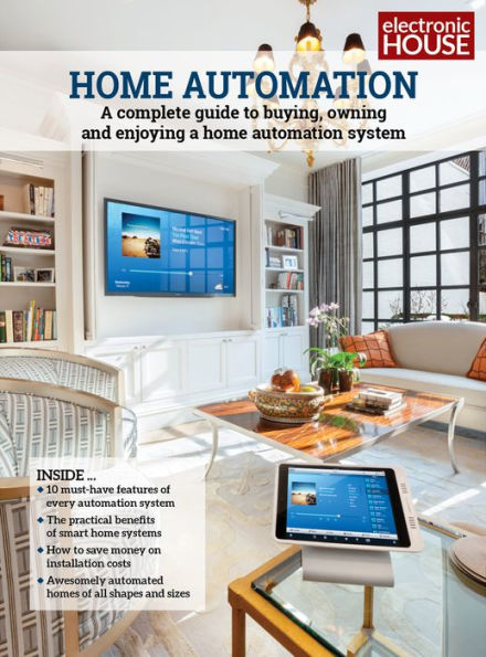 Home Automation: A Complete Guide to Buying, Owning and Enjoying a Home Automation System
