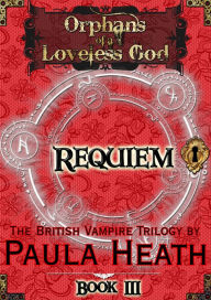 Title: Orphans of a Loveless God - Volume III: Requiem, Author: Paula Heath