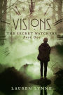 Visions: The Secret Watchers Book One