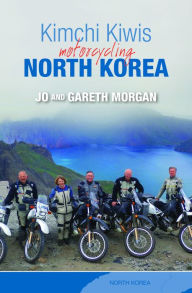 Title: Kimchi Kiwis: Motorcycling North Korea, Author: Gareth Morgan