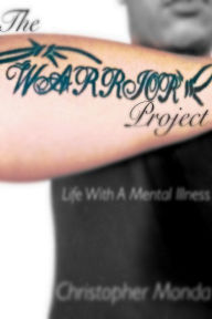 Title: The Warrior Project: Life With A Mental Illness, Author: Christopher Monda