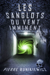 Title: Les Sanglots du Vent Imminent, Author: Pierre Bunikiewicz