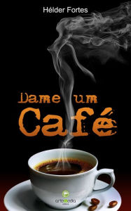 Title: DAME UM CAFÉ, Author: Fortes Helder