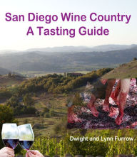 Title: San Diego Wine Country: A Tasting Guide, Author: Dwight Furrow