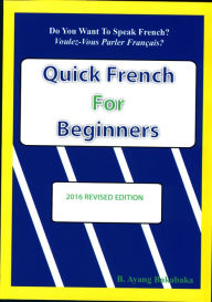 Title: Quick French For Beginners: The Key To Bilingualism, Author: B. Ayang Baka Baka