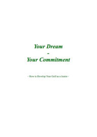Title: Your Dream, Your Commitment: How to Develop Your Golf as a Junior, Author: Victor Emil Madsen