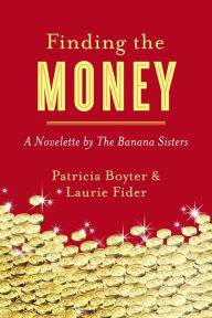 Title: Finding the Money: A Novelette by The Banana Sisters, Author: Patricia Boyter