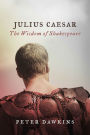 Julius Caesar: The Wisdom of Shakespeare