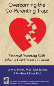 Title: Overcoming the Co-Parenting Trap: Essential Parenting Skills When a Child Resists a Parent, Author: Matthew Sullivan