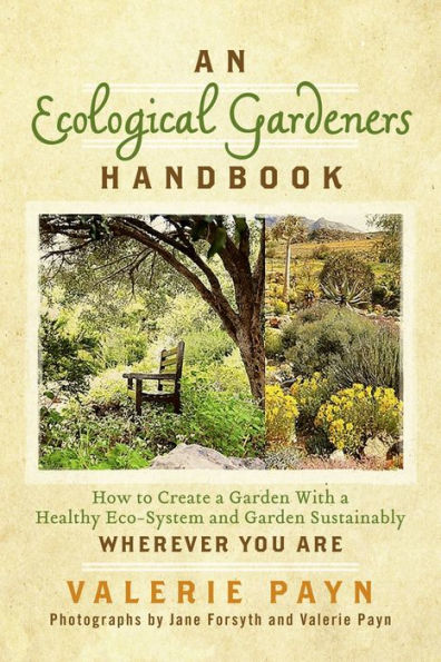 An Ecological Gardeners Handbook: How to Create a Garden With a Healthy Eco-System and Garden Sustainably