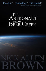 Title: The Astronaut from Bear Creek, Author: Nick Allen Brown