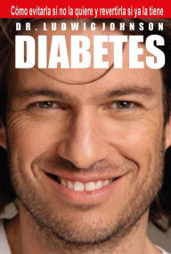 Title: Diabetes: Como Evitarla Si No La Quiere Y Revertirla Si Ya La Tiene, Author: Ludwig Johnson