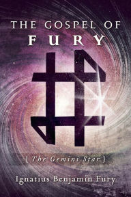 Title: The Gospel of Fury: The Gemini Star, Author: Ignatius Benjamin Fury
