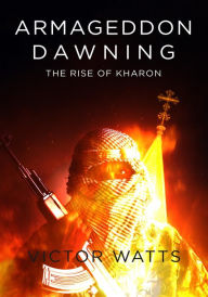 Title: Armageddon Dawning: The Rise of Kharon, Author: Victor Watts