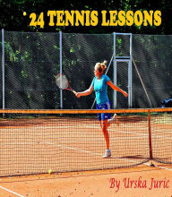 Title: 24 Tennis Lessons, Author: Urska Juric