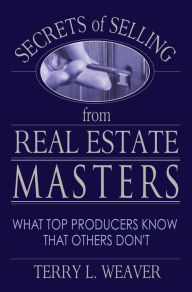 Title: Secrets of Selling from Real Estate Masters: What Top Producers Know That Others Don't!, Author: Terry L. Weaver
