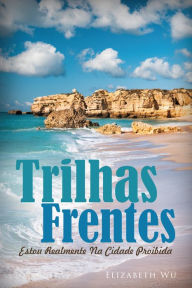 Title: Trilhas Frentes: Estou Realmente Na Cidade Proibida, Author: Elizabeth Wu