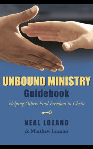 Title: Unbound Ministry Guidebook: Helping Others Find Freedom in Christ, Author: Neal Lozano