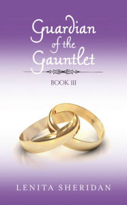 Title: Guardian of the Gauntlet, Book III, Author: Lenita Sheridan