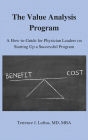 The Value Analysis Program: A How-to-Guide for Physician Leaders On Starting Up a Successful Program