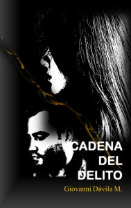 Title: Cadena Del Delito, Author: Giovanni Davila M.