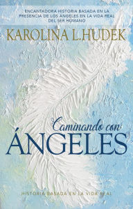 Title: Caminando Con Angeles: Historia Basada en la Vida Real, Author: Karolina L. Hudek