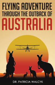 Title: Flying Adventure Through the Outback of Australia, Author: Patricia Walcyk