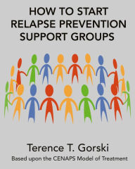 Title: How to Start Relapse Prevention Support Groups, Author: Terence T. Gorski