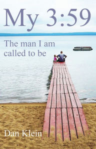 Title: My 3:59: The Man I Am Called to Be, Author: Dan Klein