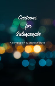 Title: Cartoons for Salespeople: Compiled By Brandon Bruce, Author: Brandon Bruce