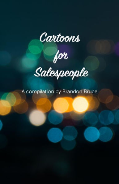 Cartoons for Salespeople: Compiled By Brandon Bruce