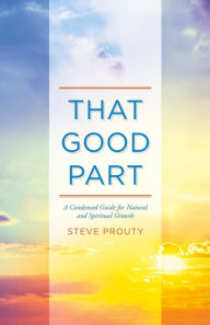 That Good Part: A Condensed Guide for Natural and Spiritual Growth