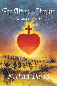 Title: For Altar and Throne: The Rising in the Vendee, Author: Michael Davies