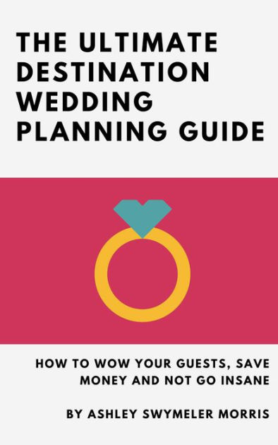 The Ultimate Destination Wedding Planning Guide How To Wow Your