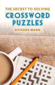 Title: The Secret to Solving Crossword Puzzles, Author: Richard Mann
