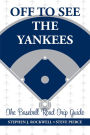 Off to See the Yankees: The Baseball Road Trip Guide
