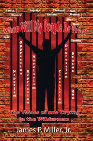 Title: When Will My People Be Free? The Voices Of One Crying In The Wilderness, Author: James Miller