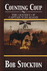 Title: Counting Coup: The Odyssey of Captain Tom Adams, Author: Bob Stockton