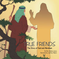 Title: True Friends: The Story of God and Abraham, Author: Rev. Darlene James