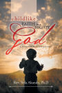 CHILDLIKE FAITH IN A MIGHTY GOD - A MANUAL OF MIRACLE EXPLOSION: -A MANUAL OF MIRACLE EXPLOSION