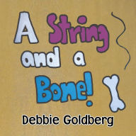Title: A String and a Bone!, Author: Debbie Goldberg