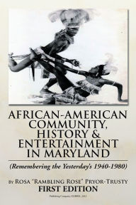 Title: AFRICAN-AMERICAN COMMUNITY, HISTORY & ENTERTAINMENT IN MARYLAND, Author: ROSA 