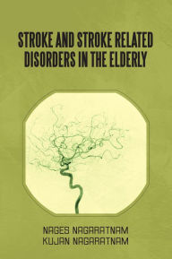 Title: Stroke and Stroke Related Disorders in the Elderly, Author: Nages Nagaratnam; Kujan Nagaratnam