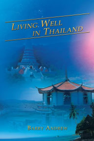 Title: Living Well in Thailand, Author: Barry Andrew