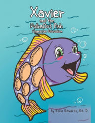 Xavier and the Polka-Dot Fish: Building Character Education
