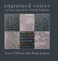 Title: Engrained Voices: Carvings Inspired by Norfolk Folktales, Author: Hugh Lupton