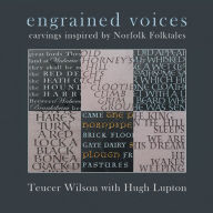 Title: engrained voices: carvings inspired by Norfolk Folktales, Author: Teucer Wilson and Hugh Lupton
